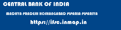 CENTRAL BANK OF INDIA  MADHYA PRADESH HOSHANGABAD PIPARIA PIPARIYA  ifsc code